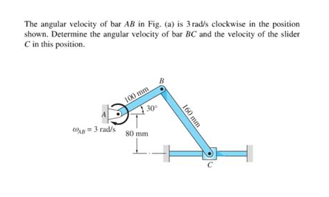 0rad/s and its <strong>angular</strong> acceleration is αAB = 1. . If the angular velocity of link ab is 3 rads